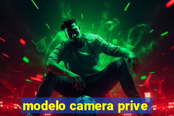 modelo camera prive